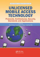Unlicensed mobile access technology : protocols, architecture, security, standards and applications /