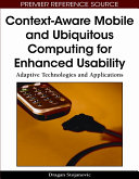 Context-aware mobile and ubiquitous computing for enhanced usability : adaptive technologies and applications /