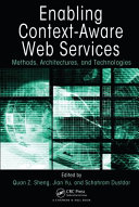 Enabling context-aware web services : methods, architectures, and technologies /