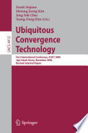 Ubiquitous convergence technology : first international conference, ICUCT 2006, Jeju Island, Korea, December 5-6, 2006 : revised selected papers /