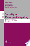 Security in pervasive computing : First International Conference, Boppard, Germany, March 12-14, 2003 : revised papers /