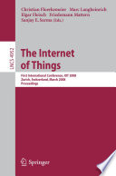 The Internet of things : first international conference, IOT 2008, Zurich, Switzerland, March 26-28, 2008 : proceedings /