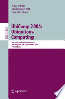 UbiComp 2004 : ubiquitous computing : 6th international conference, Nottingham, UK, September 7-10, 2004 : proceedings /