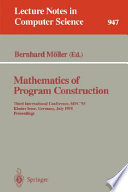 Mathematics of program construction : third international conference, MPC '95, Kloster Irsee, Germany, July 17 - 21, 1995 ; proceedings /