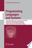 Programming languages and systems : 17th European Symposium on Programming, ESOP 2008, held as part of the Joint European Conferences on Theory and Practice of Software, ETAPS 2008, Budapest, Hungary, March 29-April 6, 2008 : proceedings /