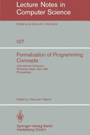 Formalization of programming concepts : international colloquium, Peniscola, Spain, April 19-25, 1981 : proceedings /