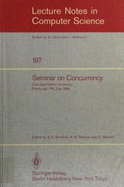 Seminar on Concurrency : Carnegie-Mellon University, Pittsburgh, PA, July 9-11, 1984 /