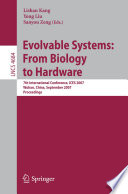Evolvable systems : from biology to hardware : 7th international conference, ICES 2007, Wuhan, China, September 21-23, 2007 : proceedings /