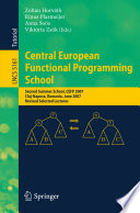 Central European functional programming school : second summer school, CEFP 2007, Cluj-Napoca, Romania, June 23-30, 2007 : revised selected lectures /