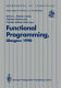 Functional programming, Glasgow 1990 : proceedings of the 1990 Glasgow Workshop on Functional Programming, 13-15 August 1990, Ullapool, Scotland /
