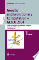 Genetic and evolutionary computation--GECCO 2004 : Genetic and Evolutionary Computation Conference, Seattle, WA, USA, June 26-30, 2004 : proceedings /