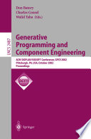 Generative programming and component engineering : ACM SIGPLAN/SIGSOFT Conference, GPCE 2002, Pittsburgh, PA, USA, October 6-8, 2002 : proceedings /