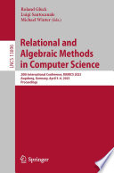 Relational and Algebraic Methods in Computer Science : 20th International Conference, RAMiCS 2023, Augsburg, Germany, April 3-6, 2023, Proceedings /