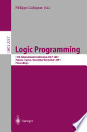 Logic programming : 17th international conference, ICLP 2001, Paphos, Cyprus, November 26-December 1, 2001 : proceedings /