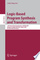 Logic-based program synthesis and transformation : 17th international symposium, LOPSTR 2007, Kongens Lyngby, Denmark, August 23-24, 2007 : revised selected papers /