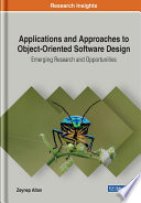 Applications and approaches to object-oriented software design : emerging research and opportunities /
