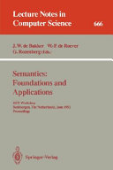 Semantics : foundations and applications : REX Workshop, Beekbergen, the Netherlands, June 1-4, 1992 : proceedings /