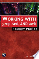 Working with Grep, Sed, and Awk : Pocket Primer.