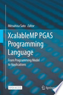 XcalableMP PGAS Programming Language : From Programming Model to Applications /