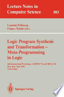 Logic program synthesis and transformation, Meta-programming in Logic : 4th international workshops, LOPSTR '94 and META '94, Pisa, Italy, June 20-21, 1994 : proceedings /