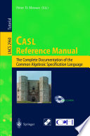 CASL reference manual : the complete documentation of the Common Algebraic Specification Language /