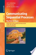 Communicating sequential processes : the first 25 years : Symposium on the Occasion of 25 Years of CSP, London, UK, July 7-8, 2004 : revised invited papers /