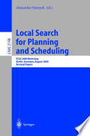 Local search for planning and scheduling : ECAI 2000 Workshop, Berlin, Germany, August 21, 2000 : revised papers /