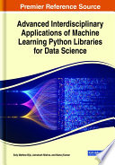 Advanced interdisciplinary applications of machine learning Python libraries for data science /