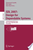 SDL 2007 : design for dependable systems : 13th International SDL Forum, Paris, France, September 18-21, 2007 : proceedings /