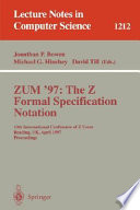 ZUM '97, the Z formal specification notation : 10th International Conference of Z Users, Reading, UK, April 3-4, 1997 : proceedings /