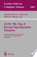 ZUM'98 : the Z formal specification notation : 11th International Conference of Z Users, Berlin, Germany, September 24-26, 1998 : proceedings /