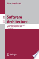 Software architecture : first European conference, ECSA 2007, Madrid, Spain, September 24-26, 2007 : proceedings /