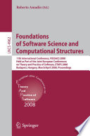 Foundations of software science and computational structures : 11th international conference, FOSSACS 2008, held as part of the Joint European Conferences on Theory and Practice of Software, ETAPS 2008, Budapest, Hungary, March 29-April 6, 2008 : proceedings /