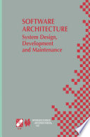 Software architecture : system design, development and maintenance : IFIP 17th World Computer Congress--TC2 stream/3rd Working IEEE/IFIP Conference on Software Architecture (WICSA3), August 25-30, 2002, Montréal, Québec, Canada /