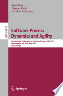 Software process dynamics and agility : International Conference on Software Process, ICSP 2007, Minneapolis, MN, USA, May 19-20, 2007 : proceedings /