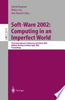 Soft-ware 2002 : computing in an imperfect world : first international conference, Soft-Ware 2002, Belfast, Northern Ireland, April 8-10, 2002 : proceedings /