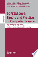 SOFSEM 2008 : theory and practice of computer science : 34th Conference on Current Trends in Theory and Practice of Computer Science, Novy Smokovec, Slovakia, January 19-25, 2008 : proceedings /