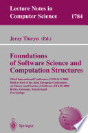 Foundations of software science and computation structures : Third International Conference, FOSSACS 2000, held as part of the Joint European Conference on Theory and Practice of Software, ETAPS 2000, Berlin, Germany, March 25-April 2, 2000 : proceedings /
