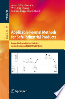 Applicable Formal Methods for Safe Industrial Products : Essays Dedicated to Jan Peleska on the Occasion of His 65th Birthday /