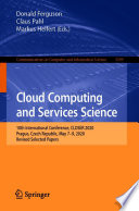 Cloud Computing and Services Science : 10th International Conference, CLOSER 2020, Prague, Czech Republic, May 7-9, 2020, Revised Selected Papers /