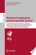 Distributed Applications and Interoperable Systems : 23rd IFIP WG 6.1 International Conference, DAIS 2023, Held as Part of the 18th International Federated Conference on Distributed Computing Techniques, DisCoTec 2023, Lisbon, Portugal, June 19-23, 2023, Proceedings /