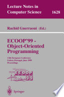ECOOP 99 Object-Oriented Programming : 13th European Conference Lisbon, Portugal, June 1418, 1999 Proceedings /