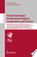 Formal Techniques for Distributed Objects, Components, and Systems : 39th IFIP WG 6.1 International Conference, FORTE 2019, Held as Part of the 14th International Federated Conference on Distributed Computing Techniques, DisCoTec 2019, Kongens Lyngby, Denmark, June 17-21, 2019, Proceedings /