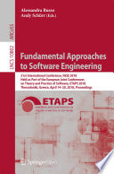 Fundamental Approaches to Software Engineering : 21st International Conference, FASE 2018, Held as Part of the European Joint Conferences on Theory and Practice of Software, ETAPS 2018, Thessaloniki, Greece, April 14-20, 2018, Proceedings /