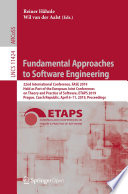 Fundamental Approaches to Software Engineering : 22nd International Conference, FASE 2019, Held as Part of the European Joint Conferences on Theory and Practice of Software, ETAPS 2019, Prague, Czech Republic, April 6-11, 2019, Proceedings /