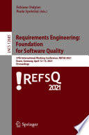 Requirements Engineering:  Foundation  for Software Quality : 27th International Working Conference, REFSQ 2021, Essen, Germany, April 12-15, 2021, Proceedings /