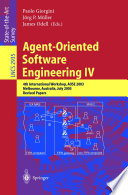 Agent-oriented software engineering IV : 4th international workshop, AOSE 2003, Melbourne, Australia, July 15, 2003 : revised papers /