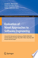 Evaluation of novel approaches to software engineering : 3rd and 4th International Conferences, ENASE 2008/2009, Funchal, Madeira, Portugal, May 4-7, 2008 ; Milan, Italy, May 9-10, 2009, Revised Selected Papers /