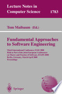 Fundamental approaches to software engineering : third international conference, FASE 2000 held as part of the Joint European Conferences on Theory and Practice of Software, ETAPS 2000, Berlin, Germany, March 25-April 2, 2000 : proceedings /