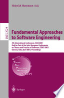 Fundamental approaches to software engineering : 4th International Conference, FASE 2001 held as part of the Joint European Conferences on Theory and Practice of Software, ETAPS 2001, Genova, Italy, April 2-6, 2001 : proceedings /